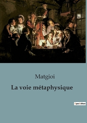 La voie m&eacute;taphysique -  Matgioi