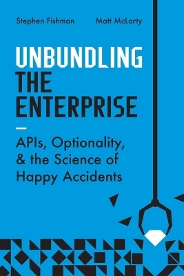 Unbundling the Enterprise - Stephen Fishman, Matt McLarty