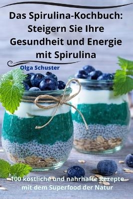 Das Spirulina-Kochbuch -  Olga Schuster