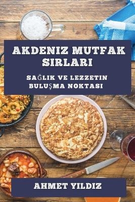 Akdeniz Mutfak Sırları - Ahmet Yıldız