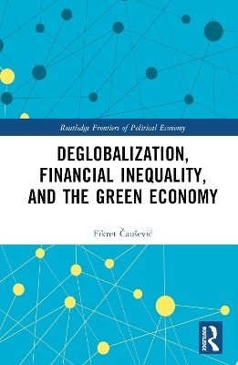 Deglobalization, Financial Inequality, and the Green Economy - Fikret Čau&scaron;ević