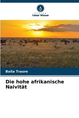 Die hohe afrikanische Naivit&auml;t - Balla Traore