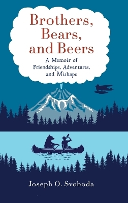 Brothers, Bears, and Beers - Joe Svoboda