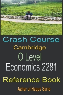 Crash Course Cambridge O Level Economics 2281 - Azhar Ul Haque Sario