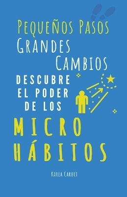 Pequeños pasos, grandes cambios, descubre el poder de los micro hábitos