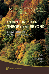 QUANTUM FIELD THEORY AND BEYOND - 