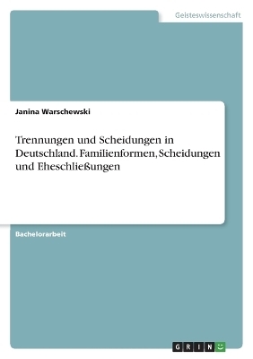 Trennungen und Scheidungen in Deutschland. Familienformen, Scheidungen und EheschlieÃungen