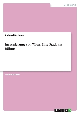 Inszenierung von Wien. Eine Stadt als B&Atilde;&frac14;hne - Richard Harksen