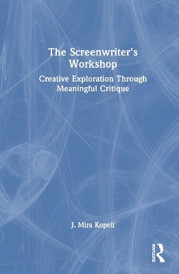 The Screenwriter&rsquo;s Workshop - J. Mira Kopell