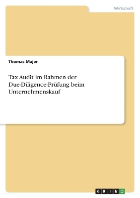 Tax Audit im Rahmen der Due-Diligence-Pr&Atilde;&frac14;fung beim Unternehmenskauf - Thomas Majer