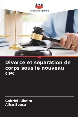 Divorce et s&eacute;paration de corps sous le nouveau CPC - Gabriel Ribeiro, Alice Sousa