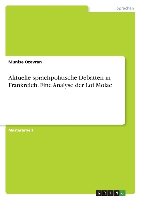 Aktuelle sprachpolitische Debatten in Frankreich. Eine Analyse der Loi Molac - Munise &Atilde;zevran