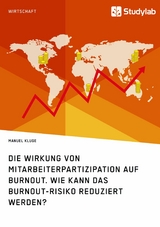 Die Wirkung von Mitarbeiterpartizipation auf Burnout. Wie kann das Burnout-Risiko reduziert werden? - Manuel Kluge