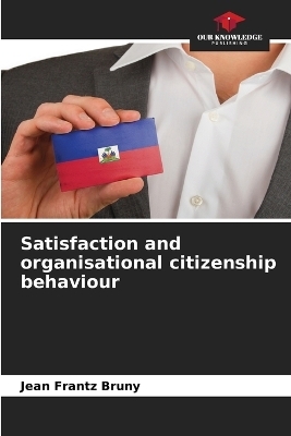 Satisfaction and organisational citizenship behaviour - Jean Frantz Bruny