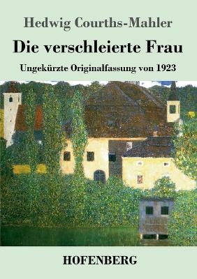 Die verschleierte Frau - Hedwig Courths-Mahler