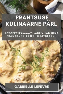 Prantsuse Kulinaarne P&auml;rl - Gabrielle Lef&egrave;vre