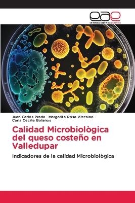 Calidad Microbiol&ograve;gica del queso coste&ntilde;o en Valledupar - Juan Carlos Prada, Margarita Rosa Vizcaino, Carla Cecilia Bola&ntilde;os
