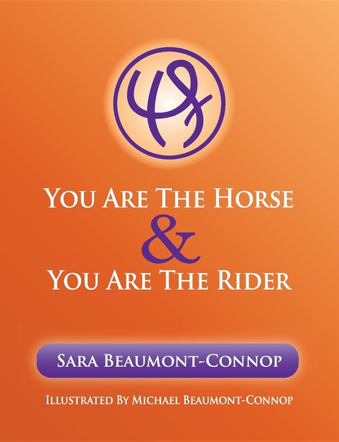 You are the Horse and You are the Rider - Sara K Beaumont-Connop, Michael R Beaumont-Connop