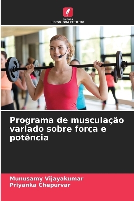 Programa de musculação variado sobre força e potência - Munusamy Vijayakumar, Priyanka Chepurvar
