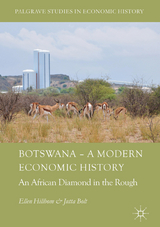 Botswana &ndash; A Modern Economic History - Ellen Hillbom, Jutta Bolt