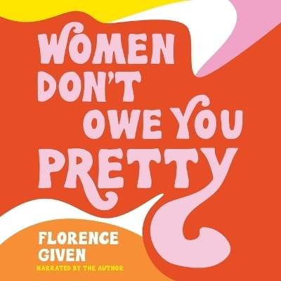 Women Don't Owe You Pretty - Florence Given