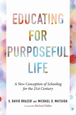 Educating for Purposeful Life - S. David Brazer, Michael B. Matsuda