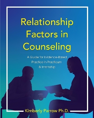 Relationship Factors in Counseling - Kimberly Parrow