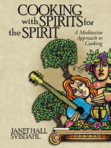 Cooking with Spirits for the Spirit - Janet Hall Svisdahl