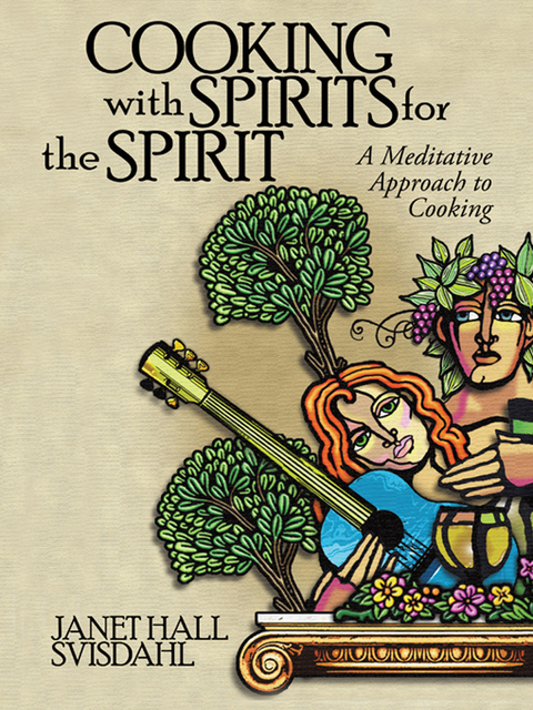 Cooking with Spirits for the Spirit - Janet Hall Svisdahl