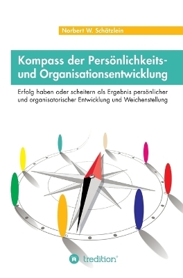 Kompass der Pers&ouml;nlichkeits- und Organisationsentwicklung - Norbert W. Sch&auml;tzlein