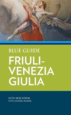 Blue Guide Friuli-Venezia Giulia - Alta Macadam, Annabel Barber