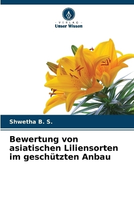 Bewertung von asiatischen Liliensorten im geschützten Anbau