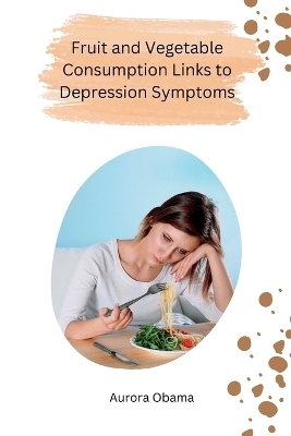 Fruit and Vegetable Consumption Links to Depression Symptoms - Aurora Obama