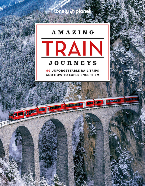 Lonely Planet Amazing Train Journeys -  Lonely Planet