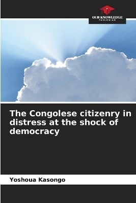 The Congolese citizenry in distress at the shock of democracy