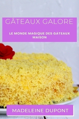 Gâteaux Galore - Madeleine DuPont