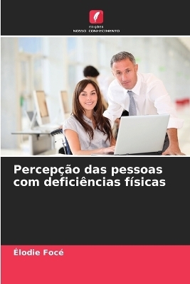 Percepção das pessoas com deficiências físicas - Élodie Focé