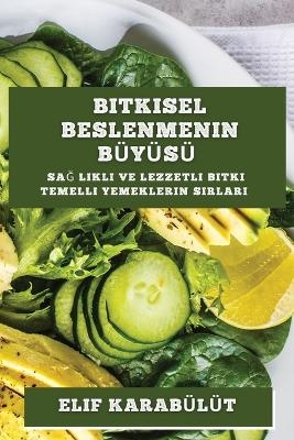 Bitkisel Beslenmenin B&uuml; y&uuml; s&uuml; - Elif Karab&uuml;l&uuml;t