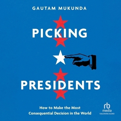 Picking Presidents - Gautam Mukunda