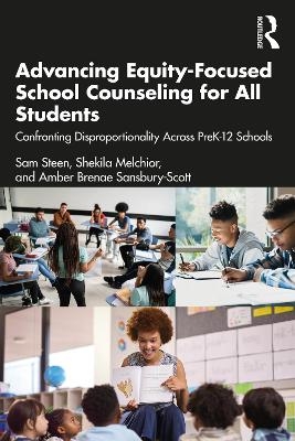 Advancing Equity-Focused School Counseling for All Students - Sam Steen, Shekila Melchior, Amber Brenae Sansbury-Scott
