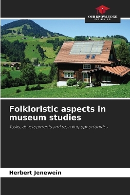 Folkloristic aspects in museum studies - Herbert Jenewein