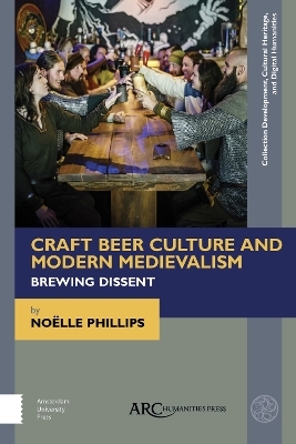 Craft Beer Culture and Modern Medievalism - No&euml;lle Phillips