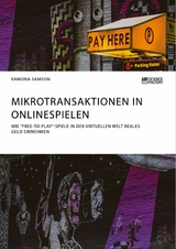 Mikrotransaktionen in Onlinespielen. Wie 'Free-to-Play'-Spiele in der virtuellen Welt reales Geld einnehmen -  Ramona Samson