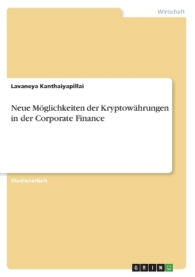 Neue M&Atilde;&para;glichkeiten der Kryptow&Atilde;&curren;hrungen in der Corporate Finance - Lavaneya Kanthaiyapillai