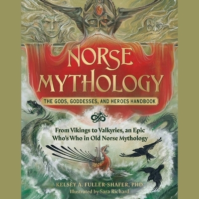 Norse Mythology: The Gods, Goddesses, and Heroes Handbook - Kelsey A Fuller-Shafer