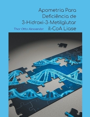 Apometria Para Defici&ecirc;ncia de 3-Hidroxi-3-Metilglutaril-CoA Liase - Thor Otto Alexsander