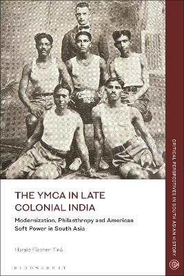 The YMCA in Late Colonial India - Harald Fischer-Tin&eacute;