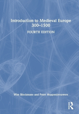 Introduction to Medieval Europe 300&ndash;1500 - Wim Blockmans, Peter Hoppenbrouwers