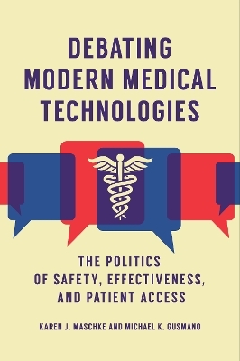 Debating Modern Medical Technologies - Karen J. Maschke, Michael K. Gusmano