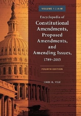 Encyclopedia of Constitutional Amendments, Proposed Amendments, and Amending Issues, 1789–2015